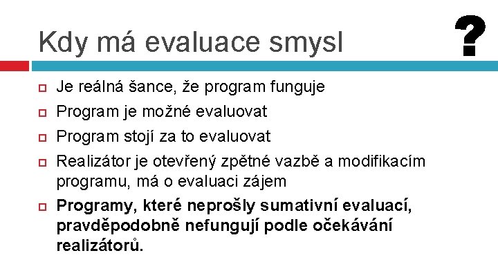 Kdy má evaluace smysl Je reálná šance, že program funguje Program je možné evaluovat