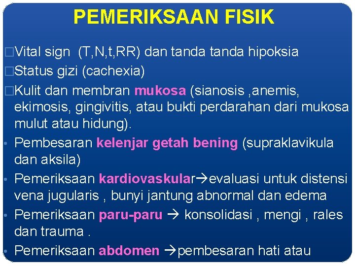 PEMERIKSAAN FISIK �Vital sign (T, N, t, RR) dan tanda hipoksia �Status gizi (cachexia)