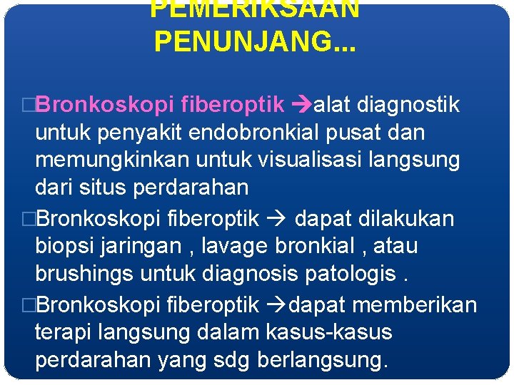 PEMERIKSAAN PENUNJANG. . . �Bronkoskopi fiberoptik alat diagnostik untuk penyakit endobronkial pusat dan memungkinkan