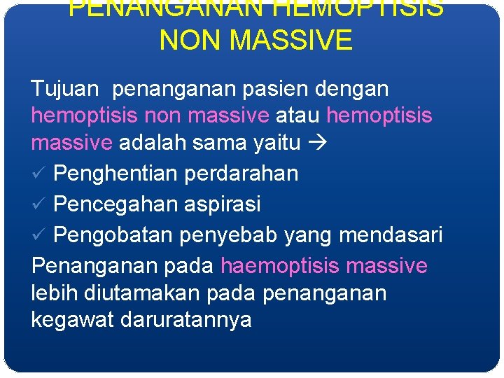 PENANGANAN HEMOPTISIS NON MASSIVE Tujuan penanganan pasien dengan hemoptisis non massive atau hemoptisis massive