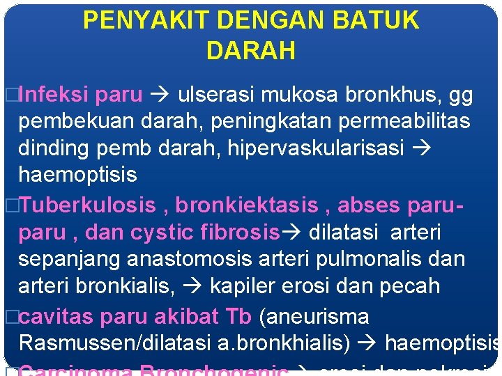 PENYAKIT DENGAN BATUK DARAH �Infeksi paru ulserasi mukosa bronkhus, gg pembekuan darah, peningkatan permeabilitas