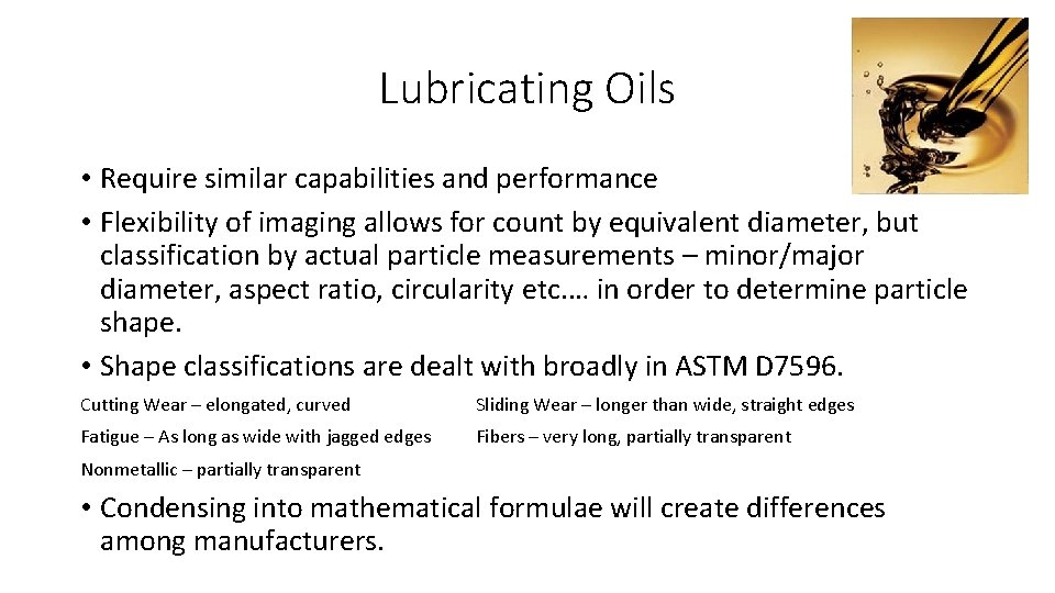 Lubricating Oils • Require similar capabilities and performance • Flexibility of imaging allows for