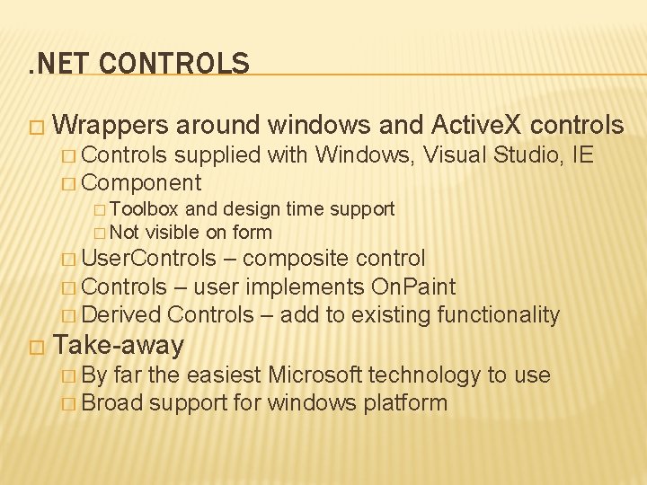 . NET CONTROLS � Wrappers around windows and Active. X controls � Controls supplied