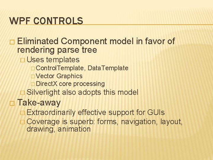 WPF CONTROLS � Eliminated Component model in favor of rendering parse tree � Uses