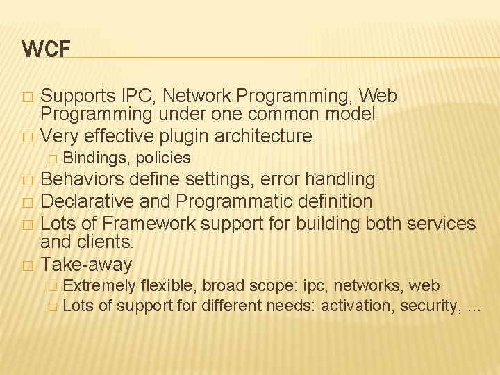 WCF Supports IPC, Network Programming, Web Programming under one common model � Very effective