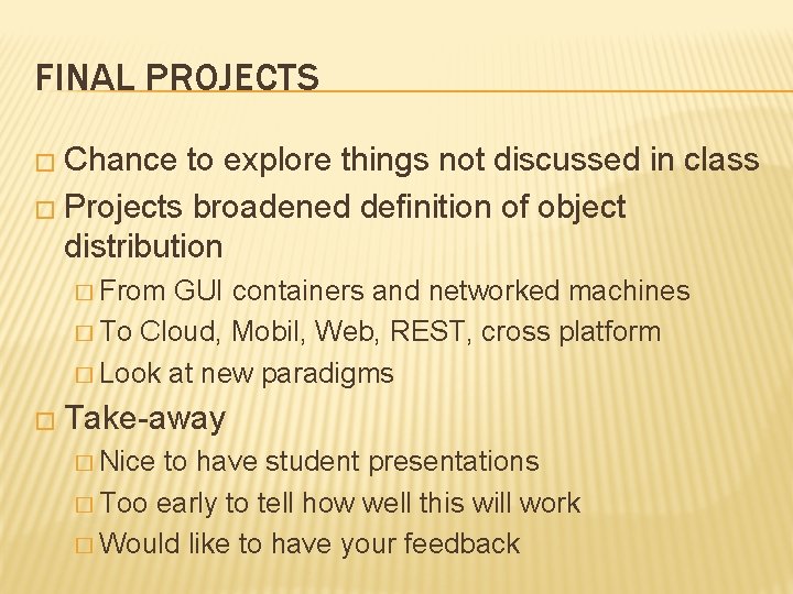 FINAL PROJECTS � Chance to explore things not discussed in class � Projects broadened