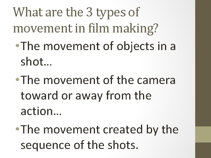 What are the 3 types of movement in film making? • The movement of