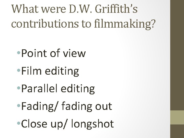 What were D. W. Griffith’s contributions to filmmaking? • Point of view • Film