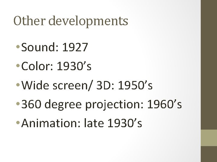 Other developments • Sound: 1927 • Color: 1930’s • Wide screen/ 3 D: 1950’s