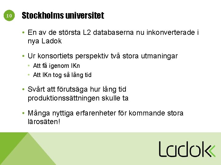 10 Stockholms universitet • En av de största L 2 databaserna nu inkonverterade i