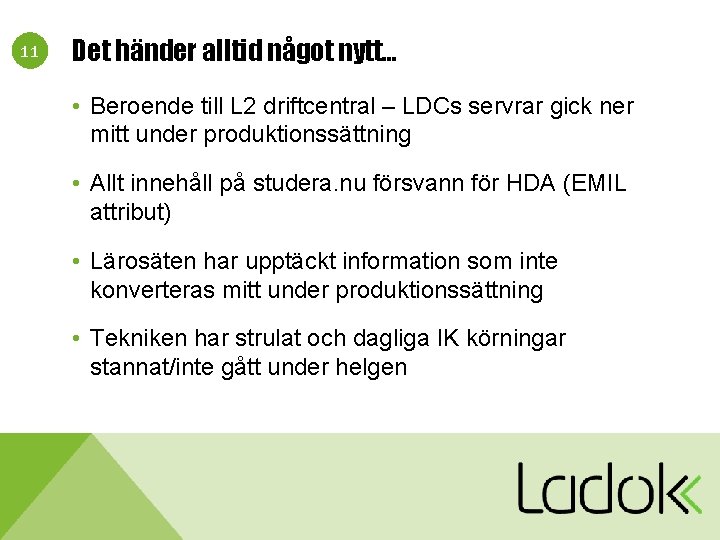 11 Det händer alltid något nytt… • Beroende till L 2 driftcentral – LDCs