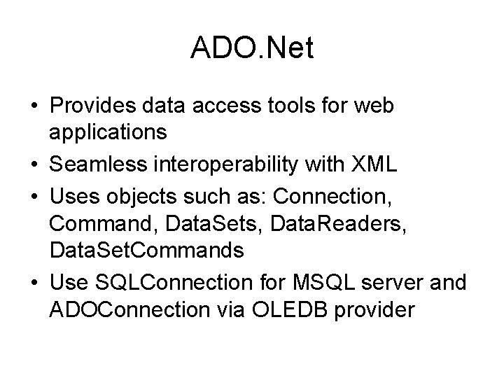 ADO. Net • Provides data access tools for web applications • Seamless interoperability with