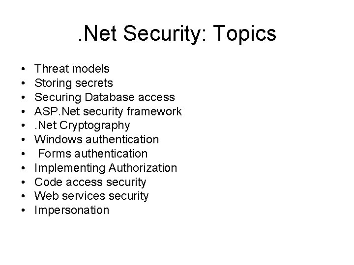 . Net Security: Topics • • • Threat models Storing secrets Securing Database access