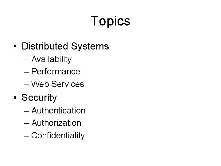 Topics • Distributed Systems – Availability – Performance – Web Services • Security –