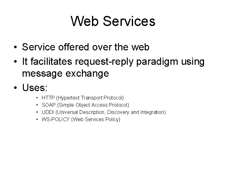 Web Services • Service offered over the web • It facilitates request-reply paradigm using