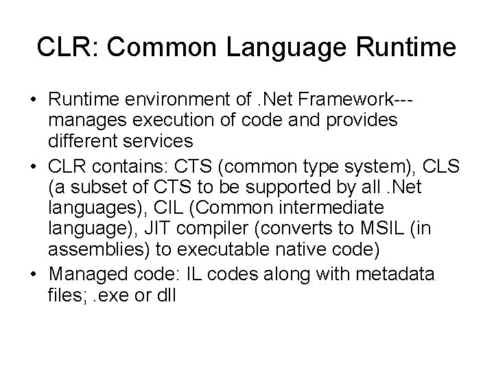 CLR: Common Language Runtime • Runtime environment of. Net Framework--manages execution of code and