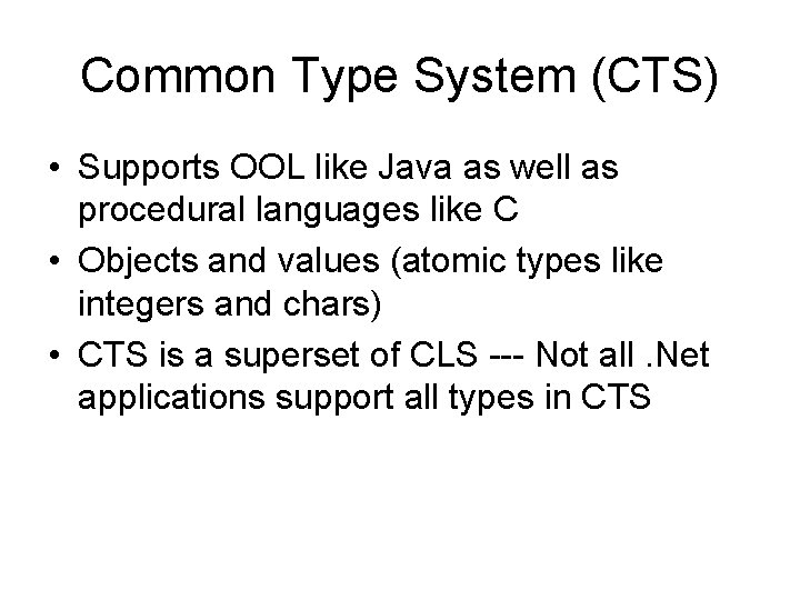 Common Type System (CTS) • Supports OOL like Java as well as procedural languages