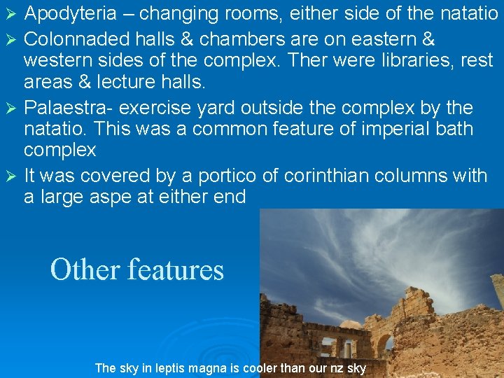 Apodyteria – changing rooms, either side of the natatio Ø Colonnaded halls & chambers