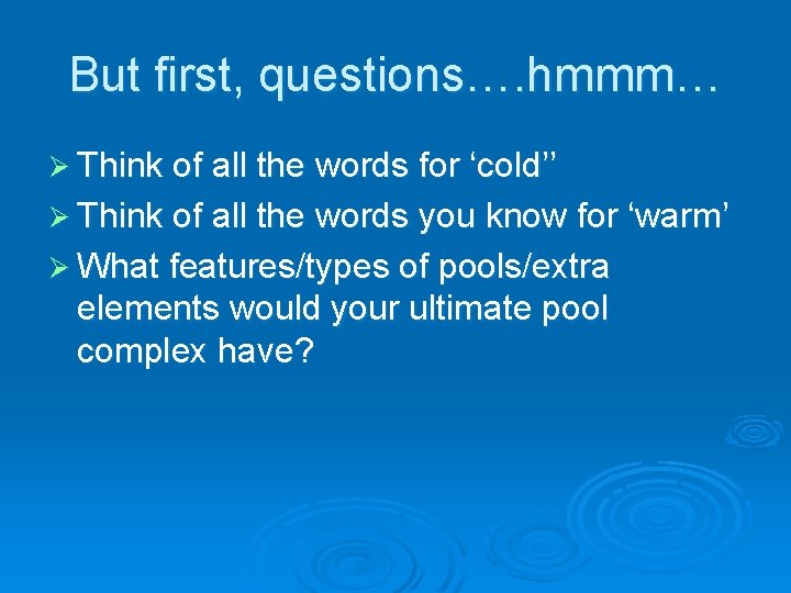 But first, questions…. hmmm… Ø Think of all the words for ‘cold’’ Ø Think