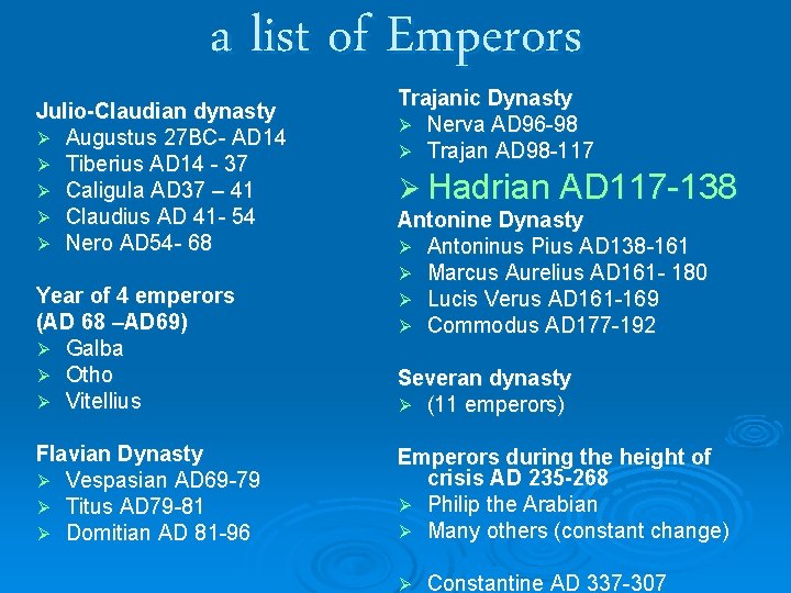 a list of Emperors Julio-Claudian dynasty Ø Augustus 27 BC- AD 14 Ø Tiberius