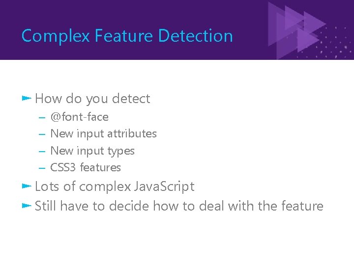 Complex Feature Detection ► How do you detect – – @font-face New input attributes