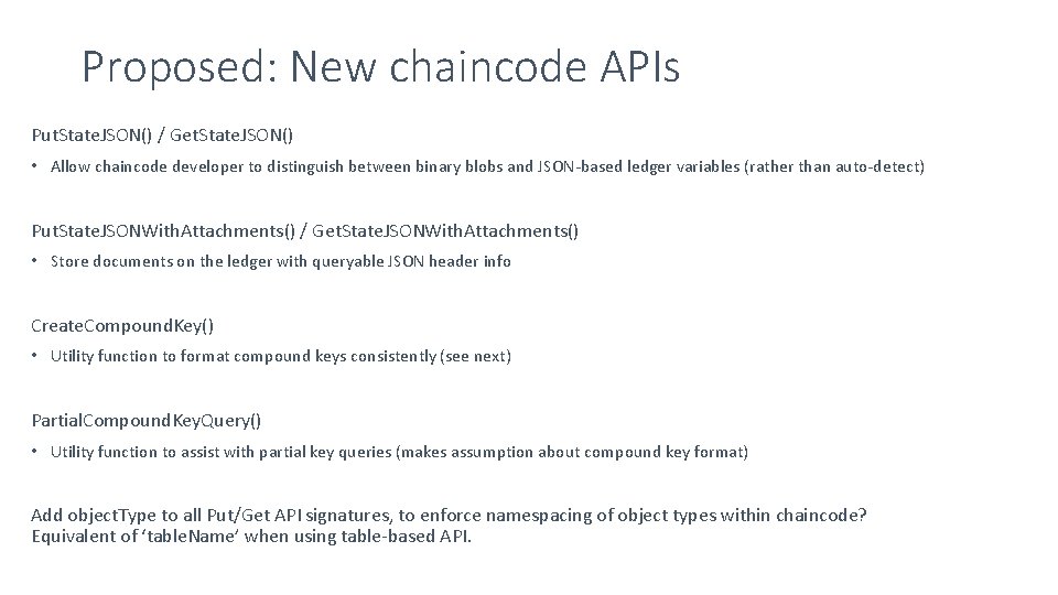 Proposed: New chaincode APIs Put. State. JSON() / Get. State. JSON() • Allow chaincode
