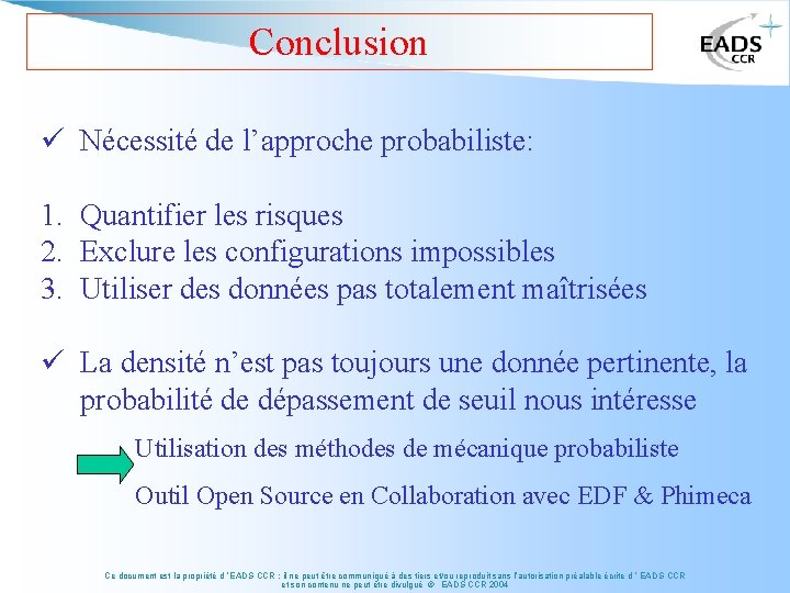 Conclusion ü Nécessité de l’approche probabiliste: 1. Quantifier les risques 2. Exclure les configurations