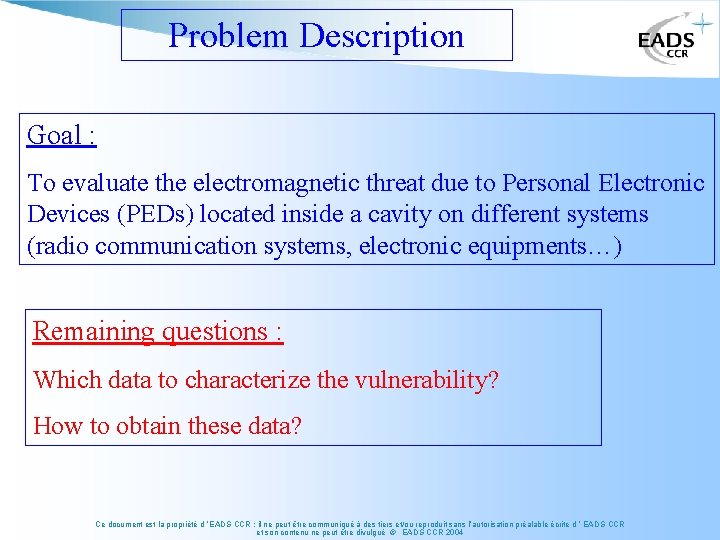 Problem Description Goal : To evaluate the electromagnetic threat due to Personal Electronic Devices