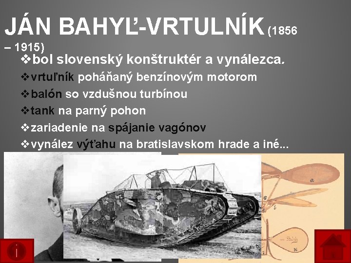 JÁN BAHYĽ-VRTULNÍK (1856 – 1915) vbol slovenský konštruktér a vynálezca. vvrtuľník poháňaný benzínovým motorom