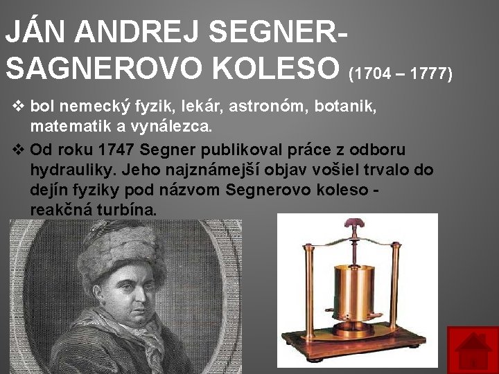 JÁN ANDREJ SEGNERSAGNEROVO KOLESO (1704 – 1777) v bol nemecký fyzik, lekár, astronóm, botanik,