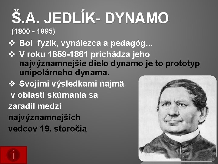 Š. A. JEDLÍK- DYNAMO (1800 - 1895) v Bol fyzik, vynálezca a pedagóg. .