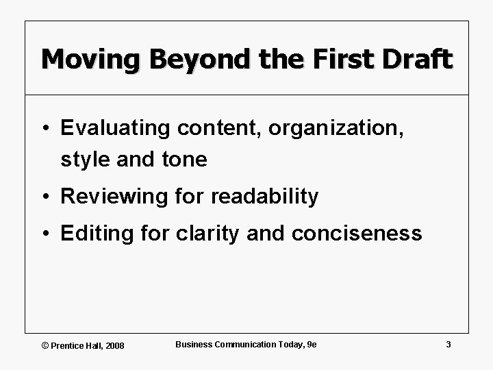 Moving Beyond the First Draft • Evaluating content, organization, style and tone • Reviewing