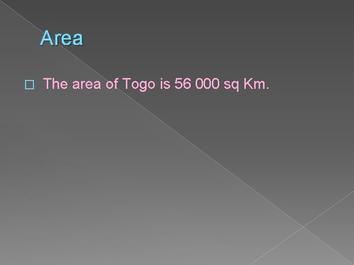 Area � The area of Togo is 56 000 sq Km. 