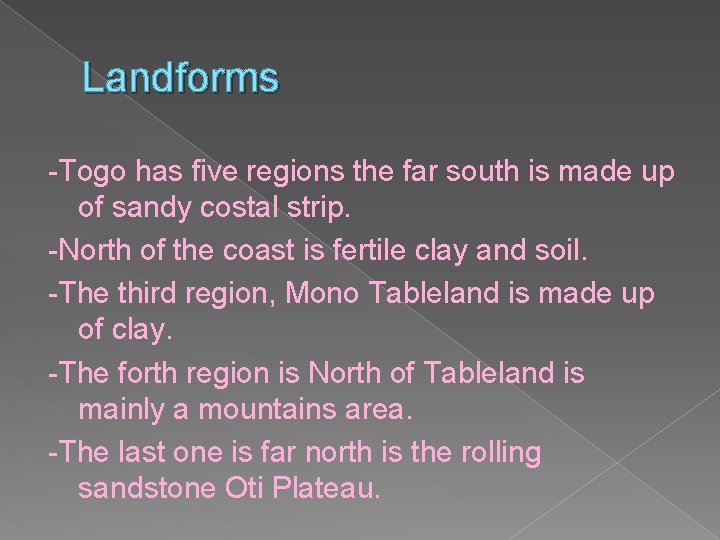 Landforms -Togo has five regions the far south is made up of sandy costal