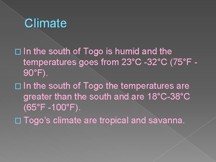 Climate � In the south of Togo is humid and the temperatures goes from