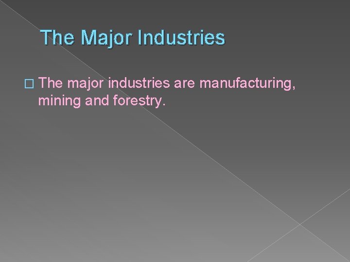 The Major Industries � The major industries are manufacturing, mining and forestry. 