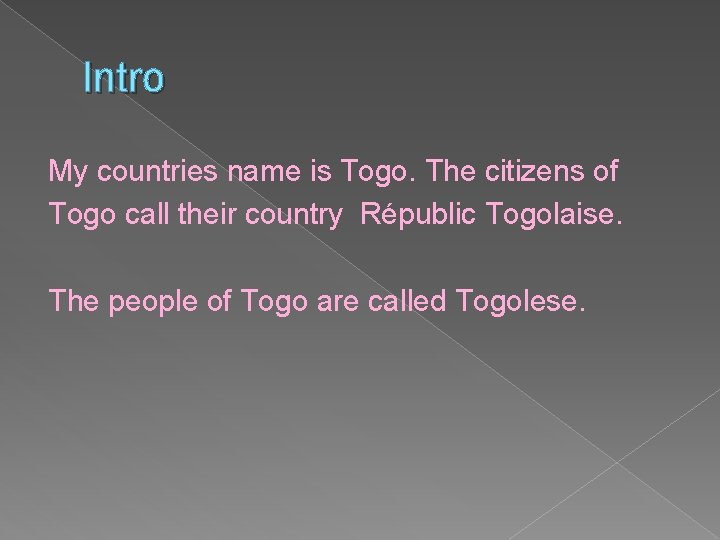 Intro My countries name is Togo. The citizens of Togo call their country Républic
