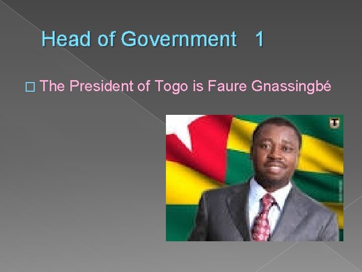 Head of Government 1 � The President of Togo is Faure Gnassingbé 