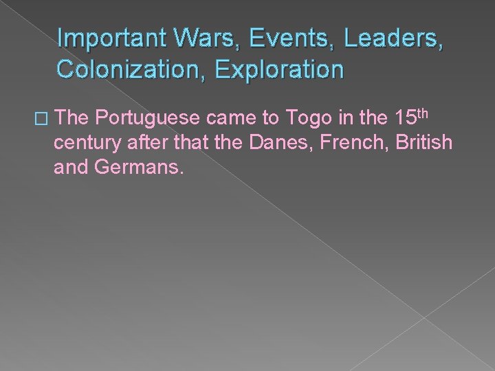 Important Wars, Events, Leaders, Colonization, Exploration � The Portuguese came to Togo in the