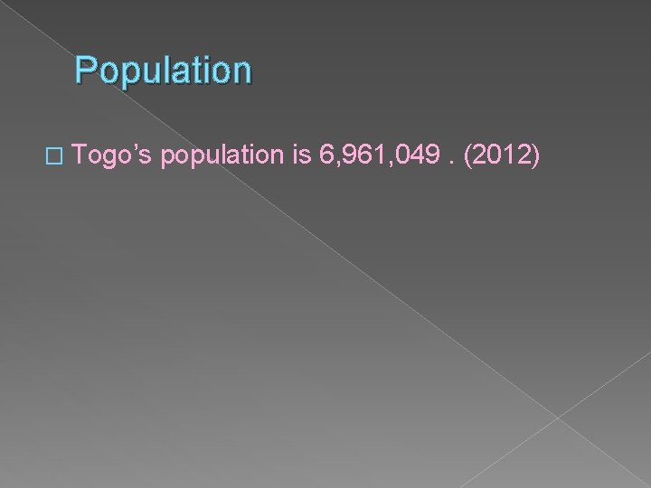 Population � Togo’s population is 6, 961, 049. (2012) 