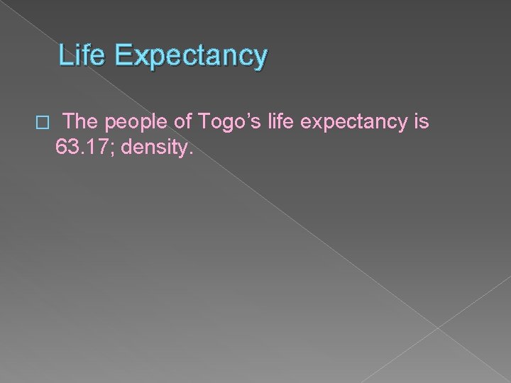 Life Expectancy � The people of Togo’s life expectancy is 63. 17; density. 