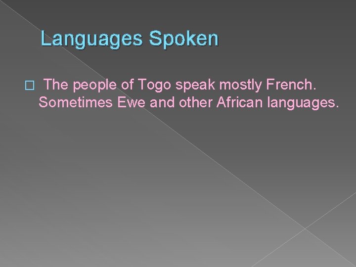 Languages Spoken � The people of Togo speak mostly French. Sometimes Ewe and other