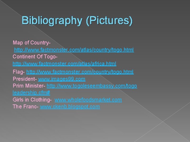 Bibliography (Pictures) Map of Countryhttp: //www. factmonster. com/atlas/country/togo. html Continent Of Togohttp: //www. factmonster.