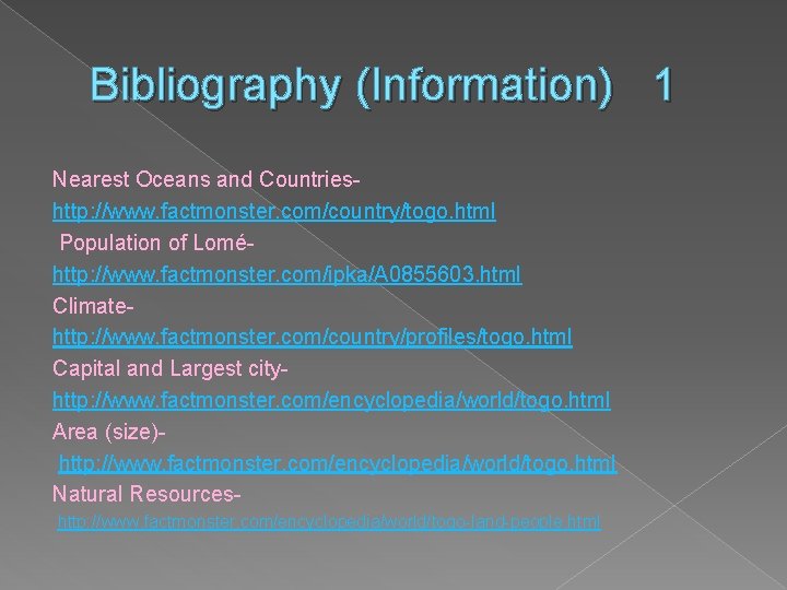 Bibliography (Information) 1 Nearest Oceans and Countrieshttp: //www. factmonster. com/country/togo. html Population of Loméhttp: