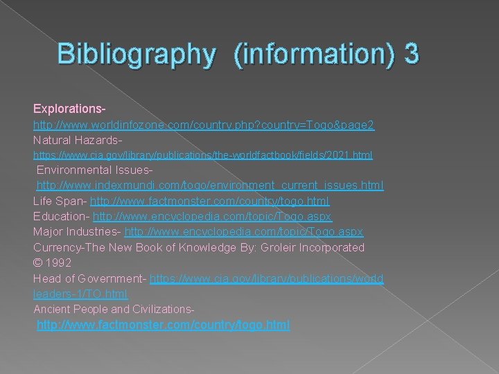 Bibliography (information) 3 Explorationshttp: //www. worldinfozone. com/country. php? country=Togo&page 2 Natural Hazardshttps: //www. cia.
