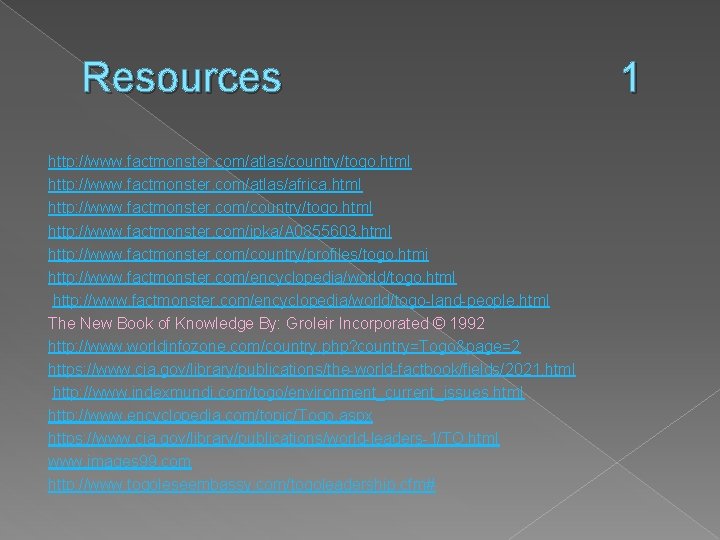 Resources http: //www. factmonster. com/atlas/country/togo. html http: //www. factmonster. com/atlas/africa. html http: //www. factmonster.