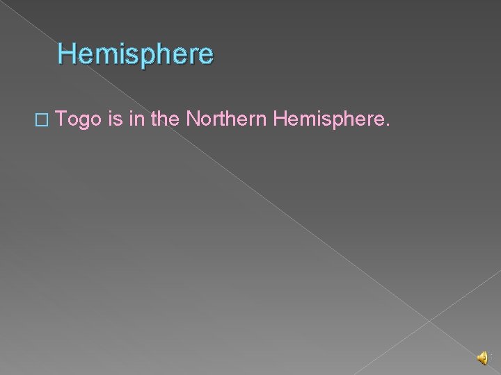 Hemisphere � Togo is in the Northern Hemisphere. 