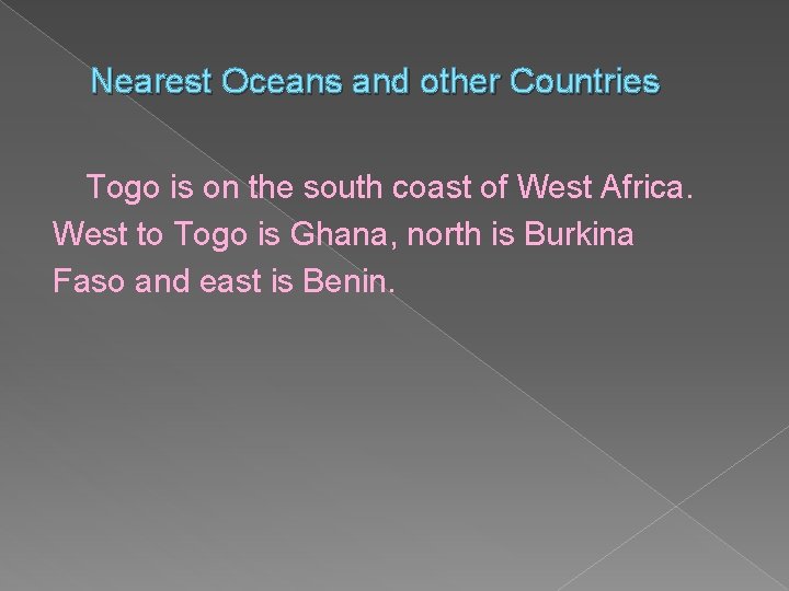 Nearest Oceans and other Countries Togo is on the south coast of West Africa.