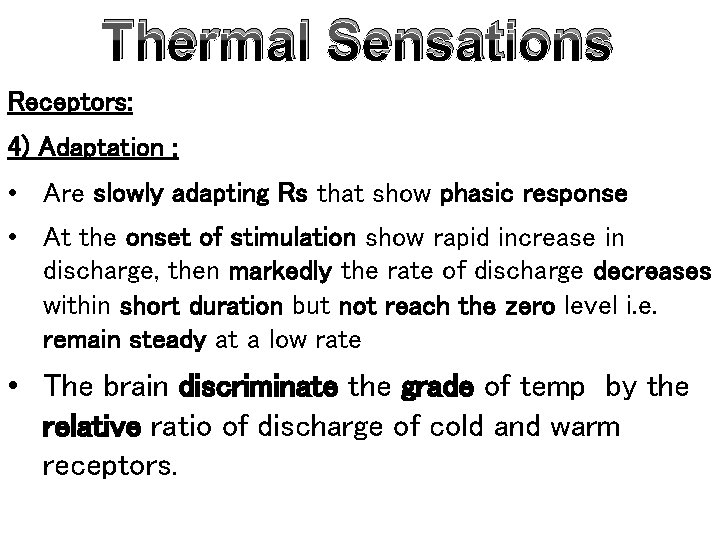Thermal Sensations Receptors: 4) Adaptation : • Are slowly adapting Rs that show phasic