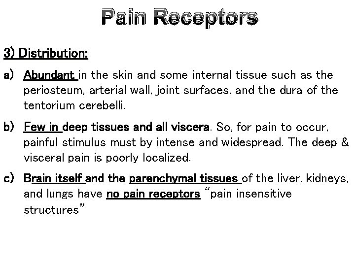 Pain Receptors 3) Distribution: a) Abundant in the skin and some internal tissue such